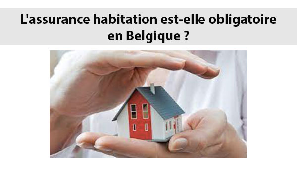 Assurance habitation obligatoire Belgique
