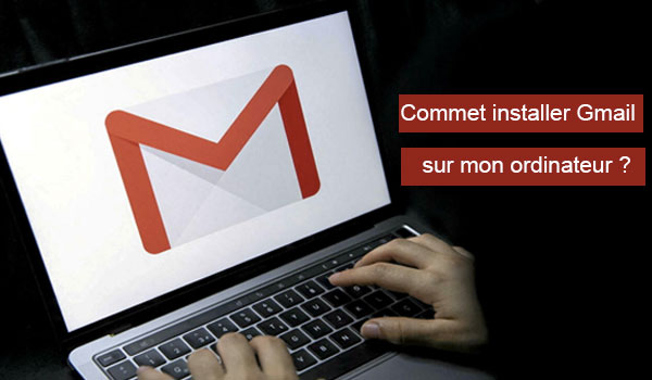 Installer Gmail sur mon ordinateur 